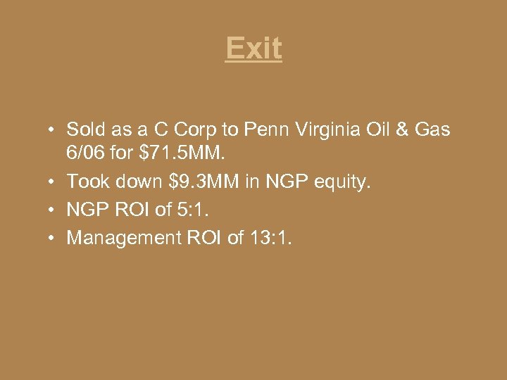 Exit • Sold as a C Corp to Penn Virginia Oil & Gas 6/06