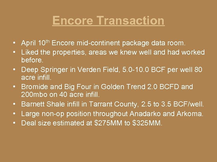 Encore Transaction • April 10 th Encore mid-continent package data room. • Liked the