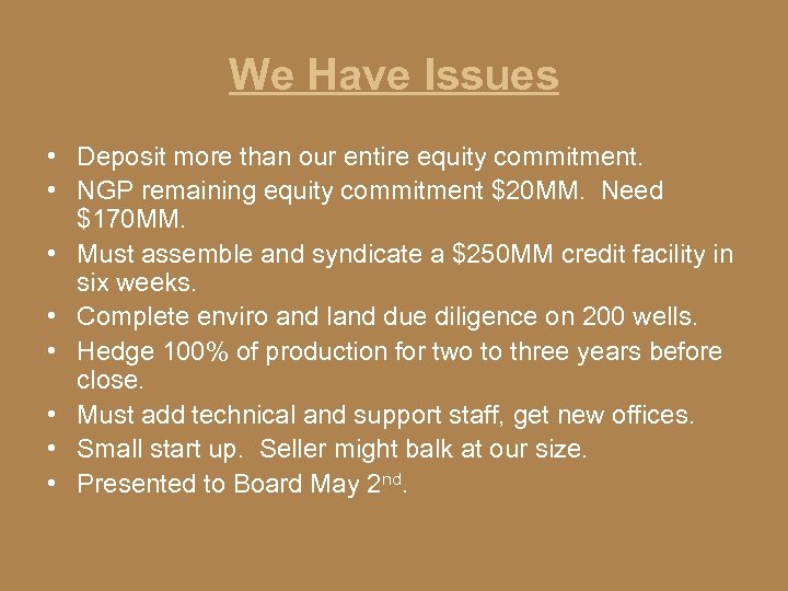 We Have Issues • Deposit more than our entire equity commitment. • NGP remaining