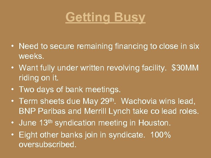 Getting Busy • Need to secure remaining financing to close in six weeks. •