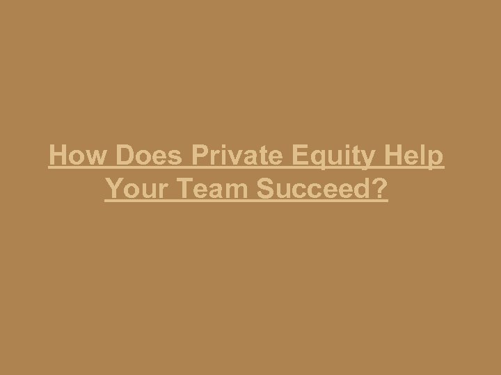 How Does Private Equity Help Your Team Succeed? 