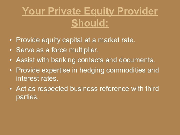 Your Private Equity Provider Should: • • Provide equity capital at a market rate.