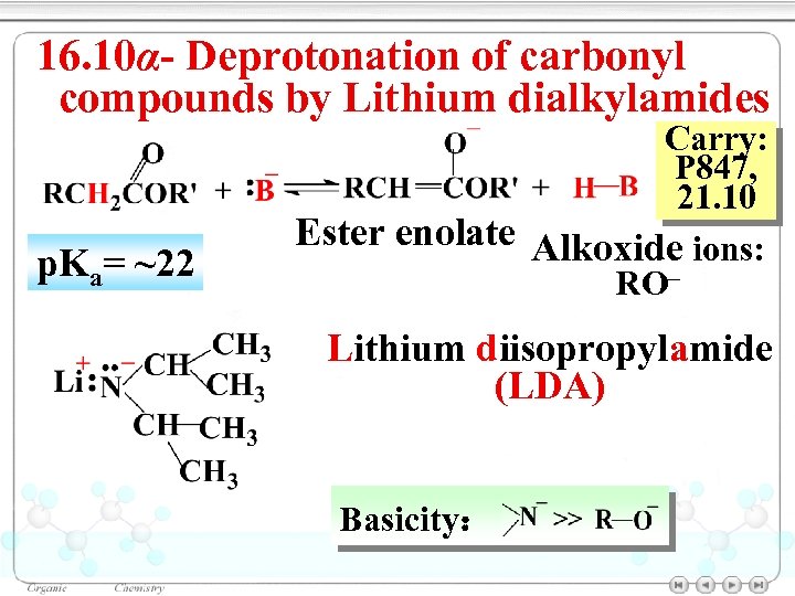 16. 10α- Deprotonation of carbonyl compounds by Lithium dialkylamides p. Ka= ~22 Carry: P