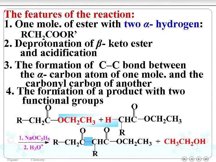 The features of the reaction: 1. One mole. of ester with two α- hydrogen: