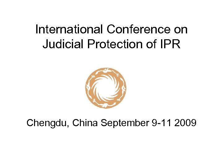 International Conference on Judicial Protection of IPR Chengdu, China September 9 -11 2009 