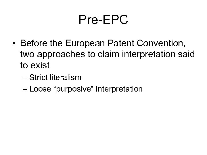 Pre-EPC • Before the European Patent Convention, two approaches to claim interpretation said to