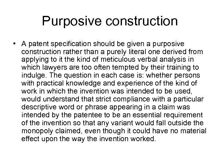 Purposive construction • A patent specification should be given a purposive construction rather than