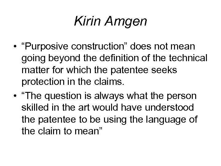 Kirin Amgen • “Purposive construction” does not mean going beyond the definition of the
