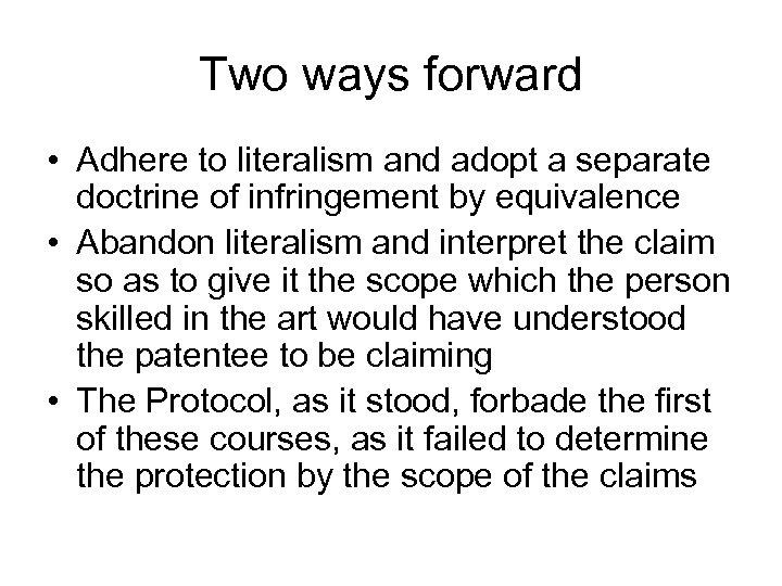 Two ways forward • Adhere to literalism and adopt a separate doctrine of infringement
