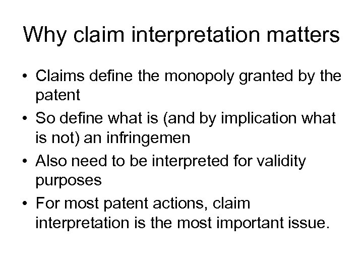 Why claim interpretation matters • Claims define the monopoly granted by the patent •