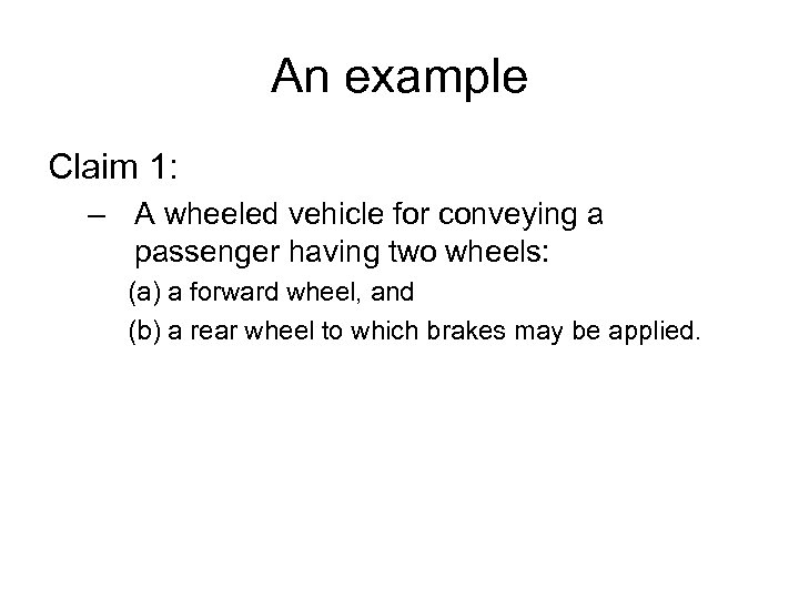 An example Claim 1: – A wheeled vehicle for conveying a passenger having two