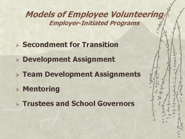 Models of Employee Volunteering Employer-Initiated Programs Ø Secondment for Transition Ø Development Assignment Ø