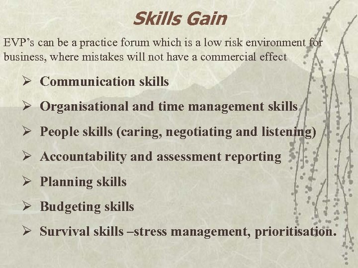 Skills Gain EVP’s can be a practice forum which is a low risk environment