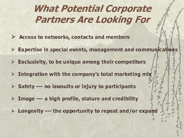 What Potential Corporate Partners Are Looking For Ø Access to networks, contacts and members