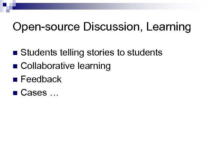 Open-source Discussion, Learning Students telling stories to students n Collaborative learning n Feedback n