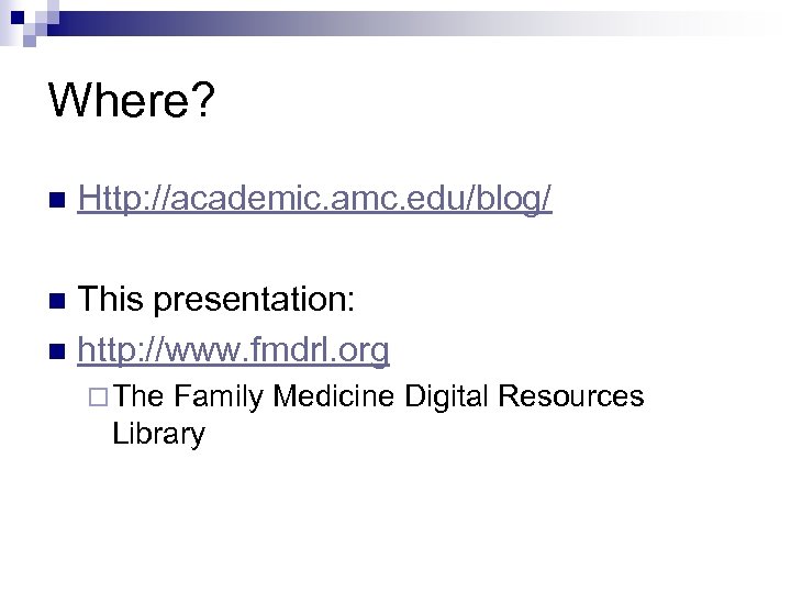 Where? n Http: //academic. amc. edu/blog/ This presentation: n http: //www. fmdrl. org n
