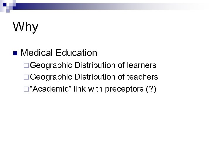 Why n Medical Education ¨ Geographic Distribution of learners ¨ Geographic Distribution of teachers