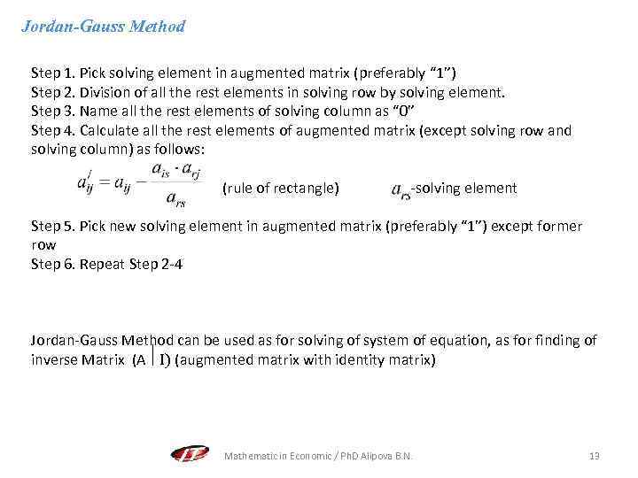 Jordan-Gauss Method Step 1. Pick solving element in augmented matrix (preferably “ 1”) Step
