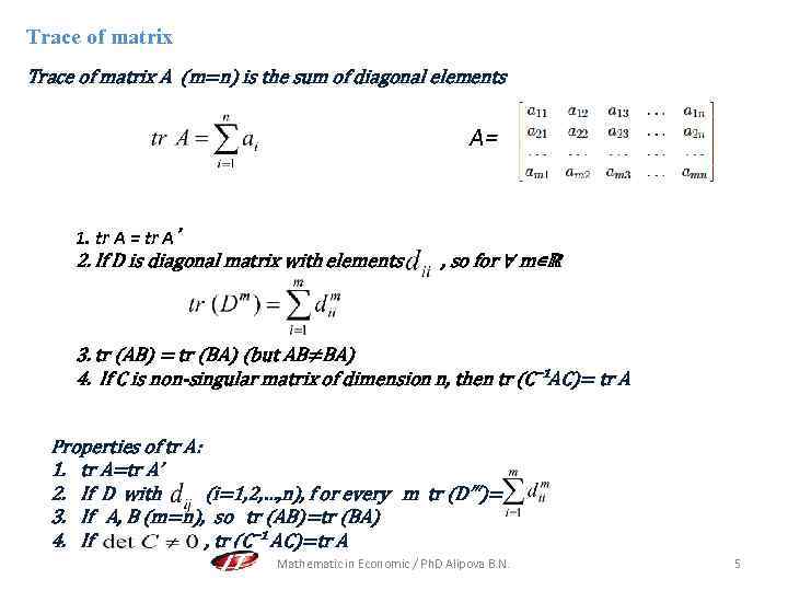 Trace of matrix A (m=n) is the sum of diagonal elements A= 1. tr
