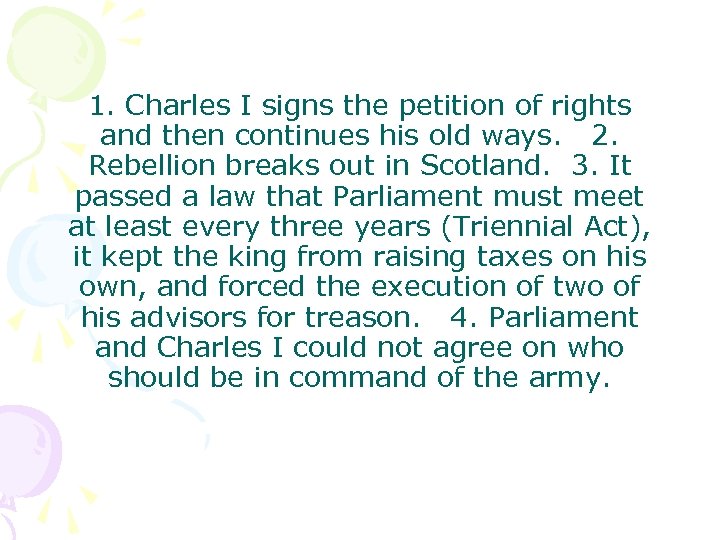 1. Charles I signs the petition of rights and then continues his old ways.