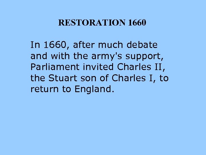 RESTORATION 1660 In 1660, after much debate and with the army's support, Parliament invited