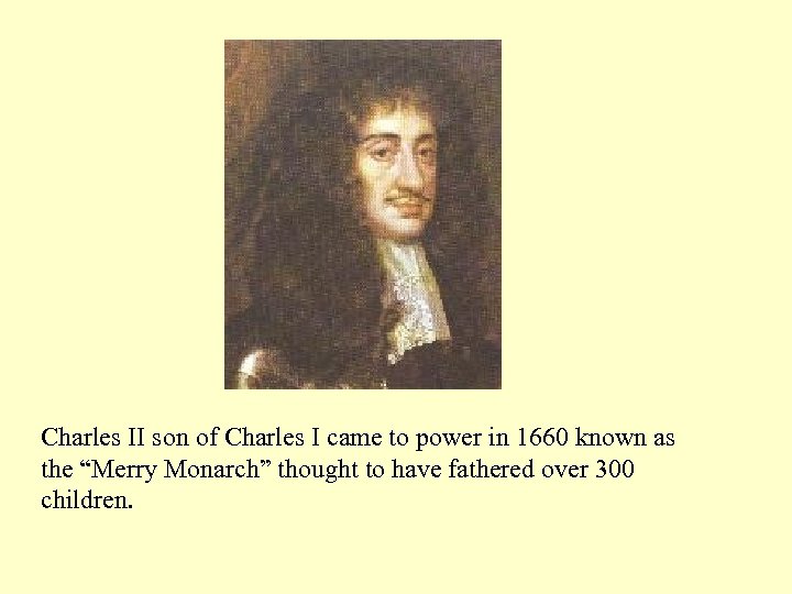 Charles II son of Charles I came to power in 1660 known as the