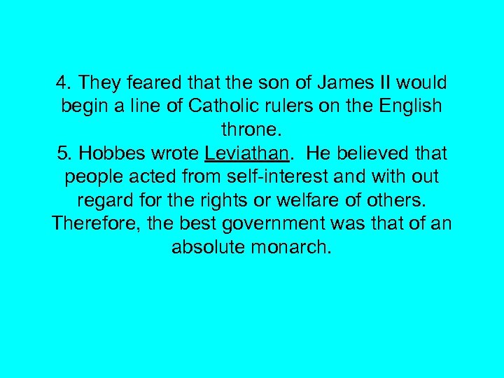 4. They feared that the son of James II would begin a line of