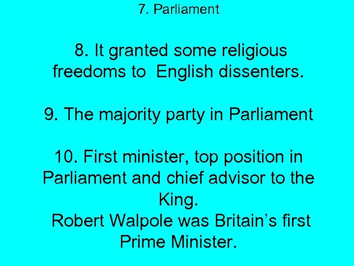 7. Parliament 8. It granted some religious freedoms to English dissenters. 9. The majority