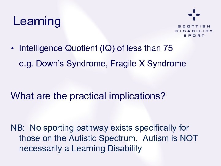 Learning • Intelligence Quotient (IQ) of less than 75 e. g. Down’s Syndrome, Fragile