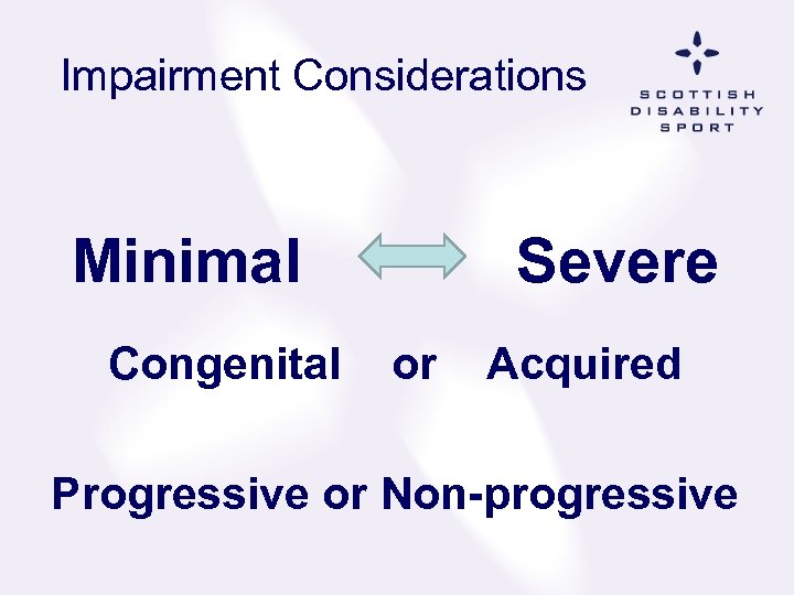  Impairment Considerations Minimal Congenital Severe or Acquired Progressive or Non-progressive 