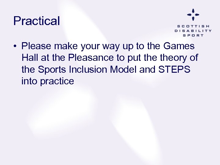 Practical • Please make your way up to the Games Hall at the Pleasance