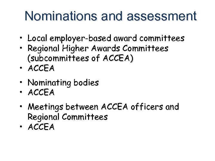 Nominations and assessment • Local employer-based award committees • Regional Higher Awards Committees (subcommittees
