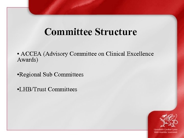 Committee Structure • ACCEA (Advisory Committee on Clinical Excellence Awards) • Regional Sub Committees