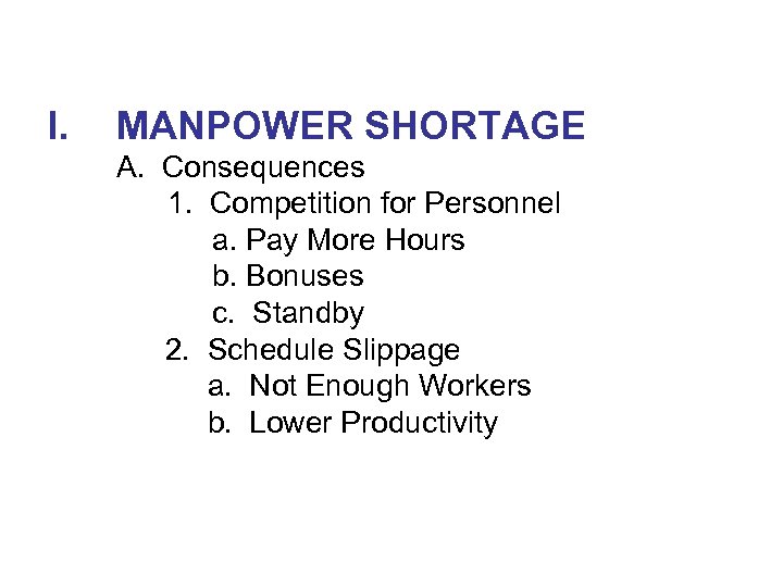 I. MANPOWER SHORTAGE A. Consequences 1. Competition for Personnel a. Pay More Hours b.