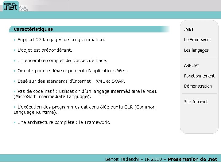 Caractéristiques . NET • Support 27 langages de programmation. Le Framework • L’objet est