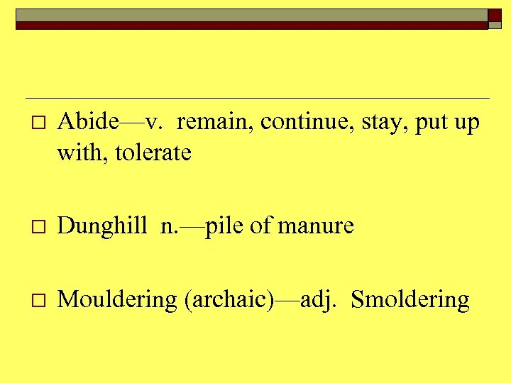 o Abide—v. remain, continue, stay, put up with, tolerate o Dunghill n. —pile of