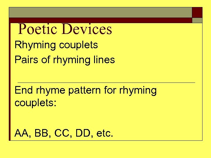Poetic Devices Rhyming couplets Pairs of rhyming lines End rhyme pattern for rhyming couplets: