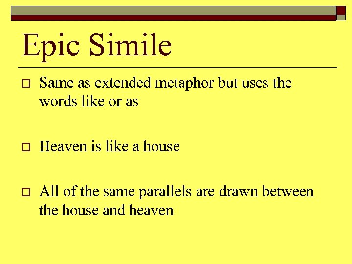 Epic Simile o Same as extended metaphor but uses the words like or as