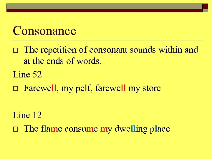 Consonance The repetition of consonant sounds within and at the ends of words. Line