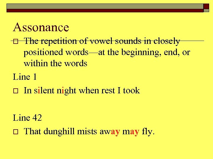 Assonance The repetition of vowel sounds in closely positioned words—at the beginning, end, or