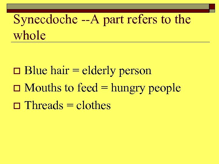 Synecdoche --A part refers to the whole Blue hair = elderly person o Mouths