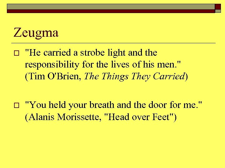 Zeugma o "He carried a strobe light and the responsibility for the lives of