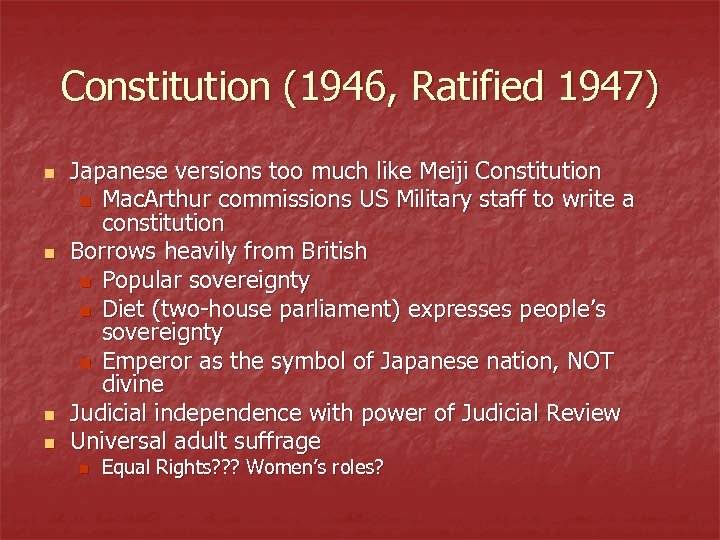 Constitution (1946, Ratified 1947) n n Japanese versions too much like Meiji Constitution n