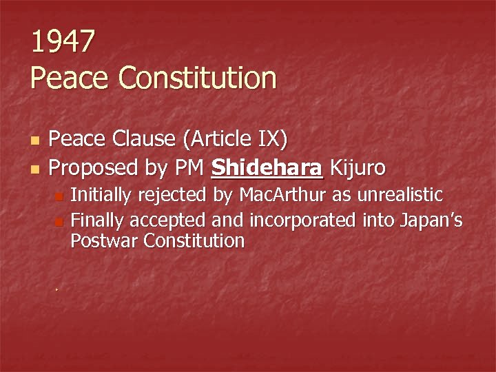 1947 Peace Constitution n n Peace Clause (Article IX) Proposed by PM Shidehara Kijuro