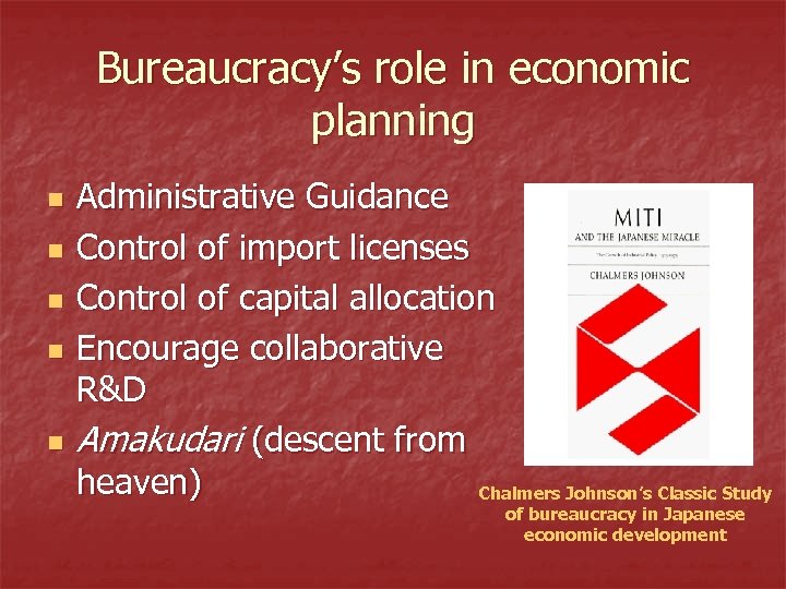 Bureaucracy’s role in economic planning n n n Administrative Guidance Control of import licenses