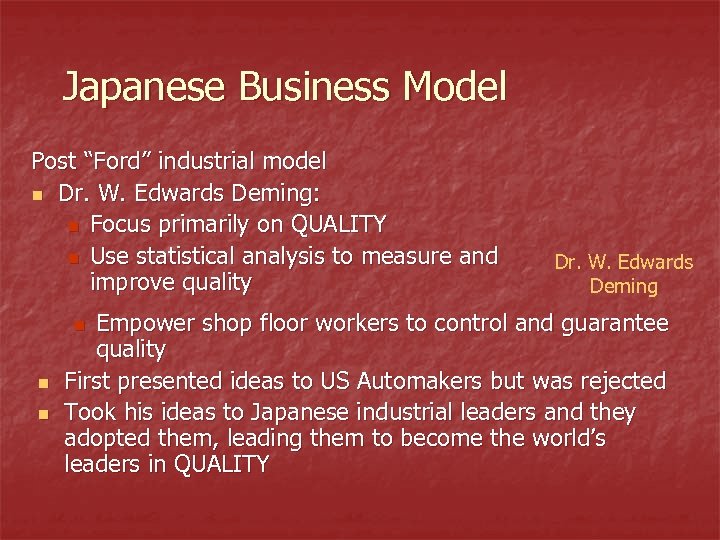 Japanese Business Model Post “Ford” industrial model n Dr. W. Edwards Deming: n Focus