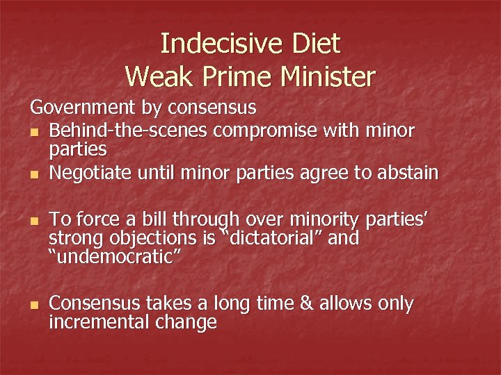 Indecisive Diet Weak Prime Minister Government by consensus n Behind-the-scenes compromise with minor parties