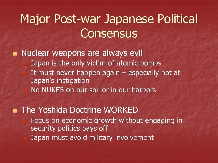 Major Post-war Japanese Political Consensus n Nuclear weapons are always evil n n Japan