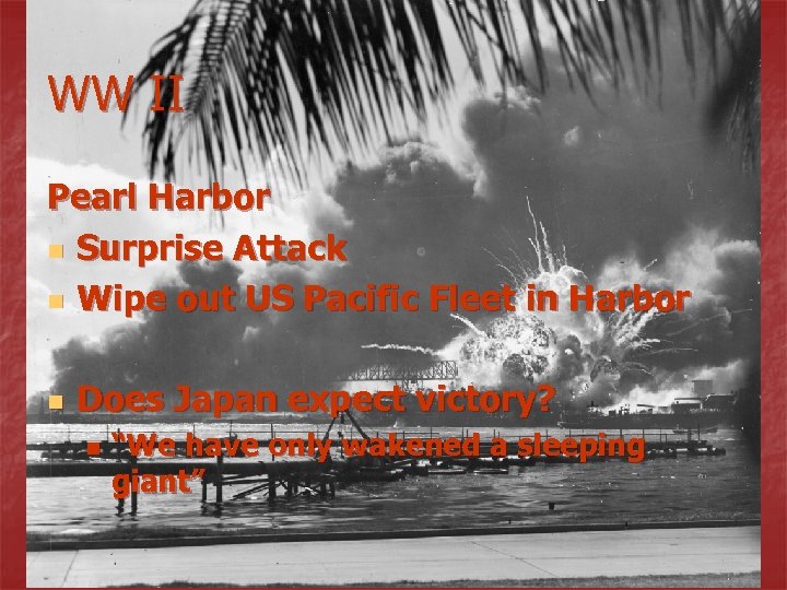 WW II Pearl Harbor n Surprise Attack n Wipe out US Pacific Fleet in