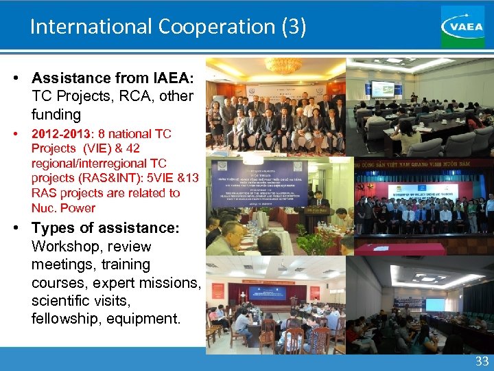 International Cooperation (3) • Assistance from IAEA: TC Projects, RCA, other funding • 2012